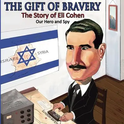 A bátorság ajándéka: Eli Cohen - Hősünk és kémünk története - The Gift of Bravery: The Story of Eli Cohen-Our Hero and Spy