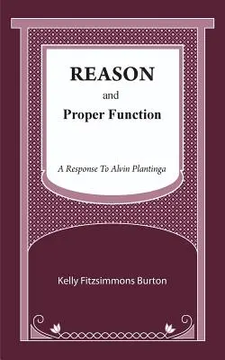 Az ész és a megfelelő működés: Válasz Alvin Plantingára - Reason and Proper Function: A Response to Alvin Plantinga