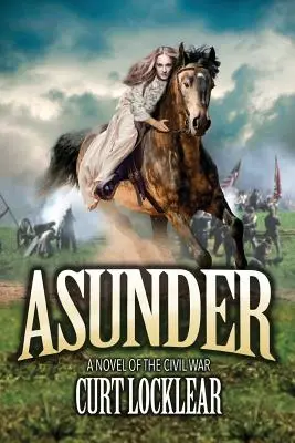 Asunder: Egy regény a polgárháborúról - Asunder: A Novel of the Civil War