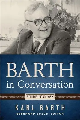 Barth in Conversation: kötet, 1959-1962 - Barth in Conversation: Volume 1, 1959-1962