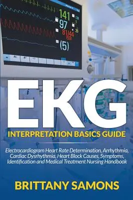 EKG-értelmezés alapjai útmutató: Elektrokardiogram szívritmus meghatározás, aritmia, szívritmuszavar, szívblokk okai, tünetei, azonosítása - EKG Interpretation Basics Guide: Electrocardiogram Heart Rate Determination, Arrhythmia, Cardiac Dysrhythmia, Heart Block Causes, Symptoms, Identifica