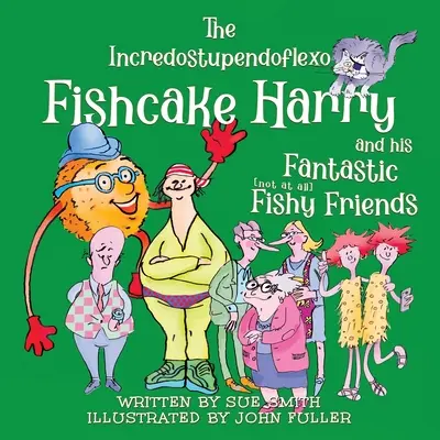 A hihetetlenül hihetetlenül rugalmas Halpogácsa Harry és fantasztikus [egyáltalán nem] halas barátai - The Incredostupendoflexo Fishcake Harry and his Fantastic [not at all] Fishy Friends