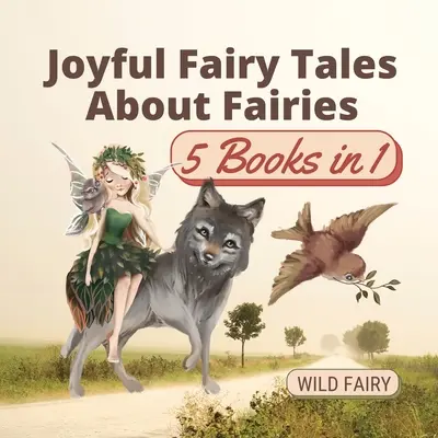 Vidám mesék a tündérekről: 5 könyv 1 könyvben - Joyful Fairy Tales About Fairies: 5 Books in 1
