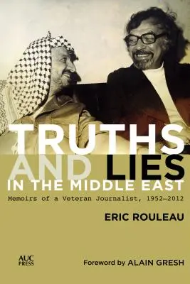 Igazságok és hazugságok a Közel-Keleten: Egy veterán újságíró emlékiratai, 1952-2012 - Truths and Lies in the Middle East: Memoirs of a Veteran Journalist, 1952-2012