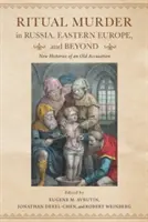 Rituális gyilkosságok Oroszországban, Kelet-Európában és azon túl: Egy régi vád új történetei - Ritual Murder in Russia, Eastern Europe, and Beyond: New Histories of an Old Accusation