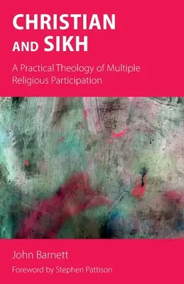 Keresztény és szikh: A többszörös vallási részvétel gyakorlati teológiája - Christian and Sikh: A Practical Theology of Multiple Religious Participation