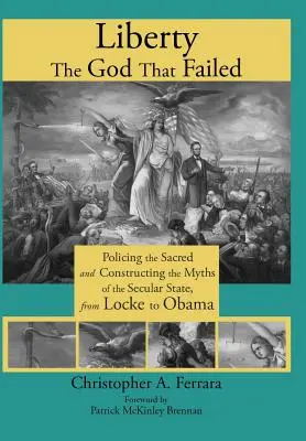 Liberty, the God That Failed: A szakrális rendfenntartása és a szekuláris állam mítoszainak konstruálása Locke-tól Obamáig - Liberty, the God That Failed: Policing the Sacred and Constructing the Myths of the Secular State, from Locke to Obama