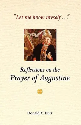 Hadd ismerjem meg magam...: Gondolatok Ágoston imájáról - Let Me Know Myself...: Reflections on the Prayer of Augustine