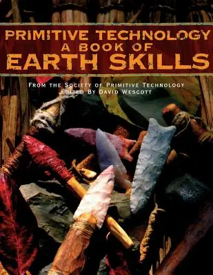 Primitív technológia: A földi készségek könyve - Primitive Technology: A Book of Earth Skills