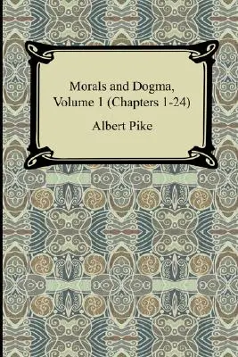 Erkölcs és dogma, 1. kötet (1-24. fejezet) - Morals and Dogma, Volume 1 (Chapters 1-24)