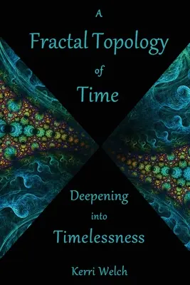 Az idő fraktál topológiája: Mélyedés az időtlenségbe - A Fractal Topology of Time: Deepening Into Timelessness