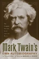 Mark Twain saját önéletrajza: Fejezetek az Észak-Amerikai Szemléből - Mark Twain's Own Autobiography: The Chapters from the North American Review