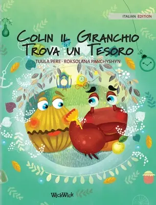 Colin il Granchio Trova un Tesoro: Italian Edition of Colin the Crab Finds a Treasure (Colin a rák kincsre lel) - Colin il Granchio Trova un Tesoro: Italian Edition of Colin the Crab Finds a Treasure