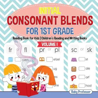 Initial Consonant Blends for 1st Grade Volume I - Reading Book for Kids Children's Reading and Writing Books (Kezdő mássalhangzó-keverékek 1. osztályosoknak) - Initial Consonant Blends for 1st Grade Volume I - Reading Book for Kids Children's Reading and Writing Books