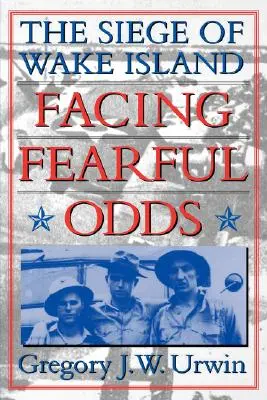 Félelmetes esélyekkel szembenézve: A Wake-sziget ostroma - Facing Fearful Odds: The Siege of Wake Island