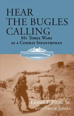 Halld a kürtök hívó szavát: Három háborúm harcoló gyalogosként - Hear the Bugles Calling: My Three Wars as a Combat Infantryman