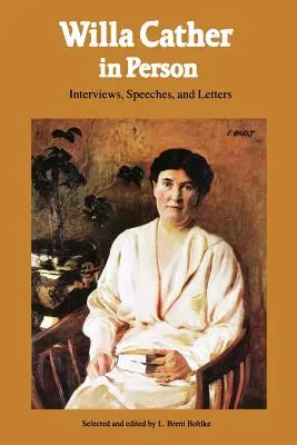 Willa Cather személyesen: Interjúk, beszédek és levelek - Willa Cather in Person: Interviews, Speeches, and Letters