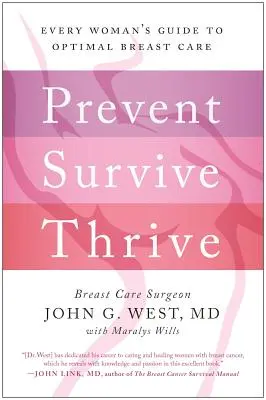 Megelőzni, túlélni, gyarapodni: Minden nő útmutatója az optimális mellápoláshoz - Prevent, Survive, Thrive: Every Woman's Guide to Optimal Breast Care