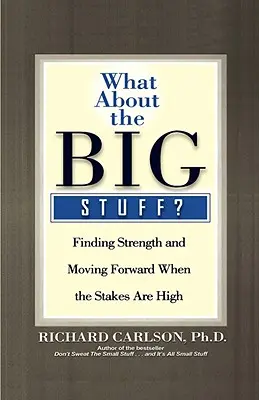 Mi a helyzet a nagy dolgokkal?: Erőt találni és továbblépni, ha nagy a tét - What about the Big Stuff?: Finding Strength and Moving Forward When the Stakes Are High