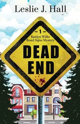 Zsákutca: Kaitlyn Willis Road Signs Rejtélyek sorozatának első könyve - Dead End: Book One in the Kaitlyn Willis Road Signs Mystery Series