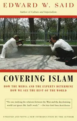 Az iszlám leplezése: Hogyan határozza meg a média és a szakértők, hogyan látjuk a világ többi részét? - Covering Islam: How the Media and the Experts Determine How We See the Rest of the World