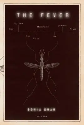 A láz: Hogyan uralta a malária az emberiséget 500.000 éven át - The Fever: How Malaria Has Ruled Humankind for 500,000 Years