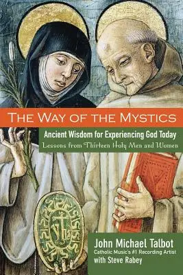 A misztikusok útja: Ősi bölcsesség Isten mai megtapasztalásához - The Way of the Mystics: Ancient Wisdom for Experiencing God Today