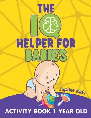 Az IQ-segédkönyv csecsemőknek: Activity Book 1 éves - The IQ Helper for Babies: Activity Book 1 Year Old