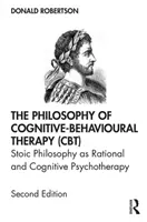 A kognitív viselkedésterápia (Cbt) filozófiája: A sztoikus filozófia mint racionális és kognitív pszichoterápia - The Philosophy of Cognitive-Behavioural Therapy (Cbt): Stoic Philosophy as Rational and Cognitive Psychotherapy