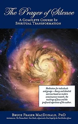 A csend imája: Teljes tanfolyam a spirituális átalakulásról - The Prayer of Silence: A Complete Course in Spiritual Transformation