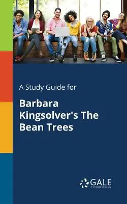 Tanulmányi útmutató Barbara Kingsolver A babfák című művéhez - A Study Guide for Barbara Kingsolver's The Bean Trees