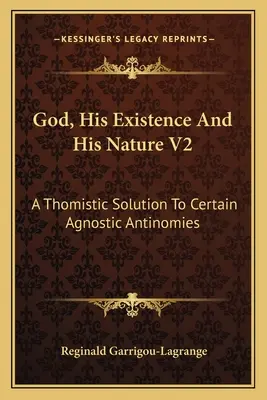Bůh, jeho existence a jeho přirozenost V2: Tomistické řešení některých agnostických antinomií - God, His Existence and His Nature V2: A Thomistic Solution to Certain Agnostic Antinomies