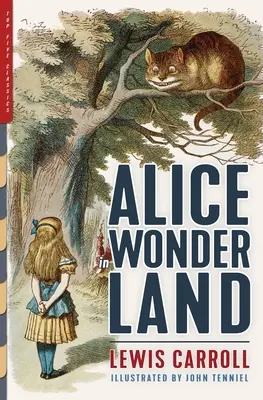 Alice Csodaországban (illusztrált): Alice kalandjai Csodaországban, A tükör által és A snark vadászata - Alice in Wonderland (Illustrated): Alice's Adventures in Wonderland, Through the Looking-Glass, and The Hunting of the Snark