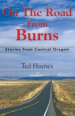 Úton Burnsből: Történetek Közép-Oregonból - On The Road from Burns: Stories from Central Oregon