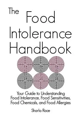 Az ételintolerancia kézikönyve: Útmutató az ételintolerancia, az ételérzékenység, az élelmiszer-kémiai anyagok és az ételallergiák megértéséhez - The Food Intolerance Handbook: Your Guide to Understanding Food Intolerance, Food Sensitivities, Food Chemicals, and Food Allergies