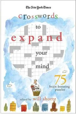 The New York Times Expand Your Mind Crosswords: 75 agyműködést serkentő rejtvény - The New York Times Expand Your Mind Crosswords: 75 Brain-Boosting Puzzles