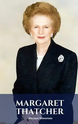 Margaret Thatcher: Margaret Thatcher életrajza - Margaret Thatcher: A Margaret Thatcher Biography