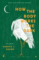 Hogyan működik a test A sötétség: Új és átdolgozott szerelmes versek - How The Body Works The Dark: New and Revised Love Poems