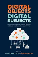 Digitális tárgyak, digitális alanyok: Interdiszciplináris perspektívák a kapitalizmusról, a munkáról és a politikáról a nagy adatok korában - Digital Objects, Digital Subjects: Interdisciplinary Perspectives on Capitalism, Labour and Politics in the Age of Big Data