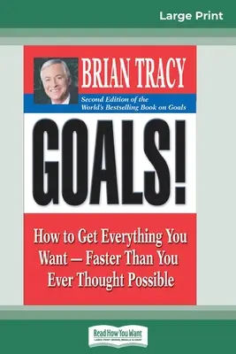 Gólok! (2. kiadás): Hogyan szerezzen meg mindent, amit csak akar - gyorsabban, mint valaha is gondolta volna (16pt Large Print Edition) - Goals! (2nd Edition): How to Get Everything You Want-Faster Than You Ever Thought Possible (16pt Large Print Edition)