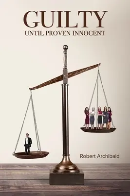 Guilty Until Provenised Innocent - Guilty Until Proven Innocent