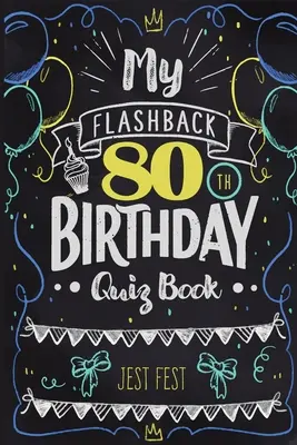 Az én 80. születésnapi Flashback kvízkönyvem: Humor a 80. életév betöltéséhez a 40-es években születetteknek - My Flashback 80th Birthday Quiz Book: Turning 80 Humor for People Born in the '40s