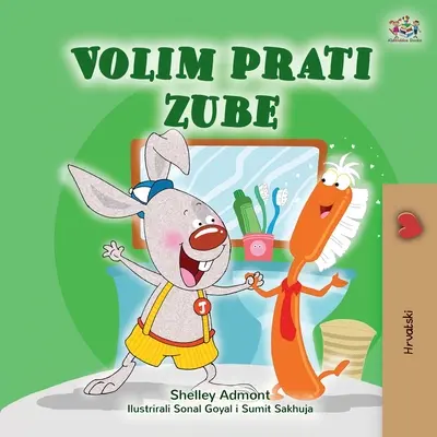 I Love to Brush My Teeth My Teeth (horvát gyerekkönyv) - I Love to Brush My Teeth (Croatian Book for Kids)