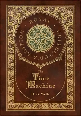 Az időgép (Royal Collector's Edition) (tokkal, laminált kemény kötés, védőborítóval) - The Time Machine (Royal Collector's Edition) (Case Laminate Hardcover with Jacket)