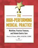 A nagy teljesítményű orvosi rendelő: Munkafolyamatok, praxisfinanszírozás és betegközpontú gondozás - The High-Performing Medical Practice: Workflow, Practice Finances, and Patient-Centric Care