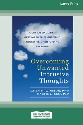 A nem kívánt tolakodó gondolatok leküzdése (16pt Large Print Edition) - Overcoming Unwanted Intrusive Thoughts (16pt Large Print Edition)