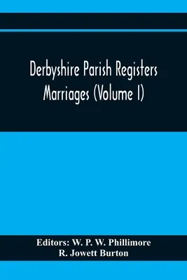 Derbyshire Parish Registers. Házasságok (I. kötet) - Derbyshire Parish Registers. Marriages (Volume I)