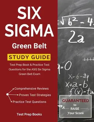 Six Sigma Green Belt Study Guide: Vizsgafelkészítő könyv és gyakorlati tesztkérdések az ASQ Six Sigma Green Belt vizsgához - Six Sigma Green Belt Study Guide: Test Prep Book & Practice Test Questions for the ASQ Six Sigma Green Belt Exam