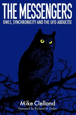 A hírvivők: Baglyok, szinkronicitás és az UFO-eltérítők - The Messengers: Owls, Synchronicity and the UFO Abductee