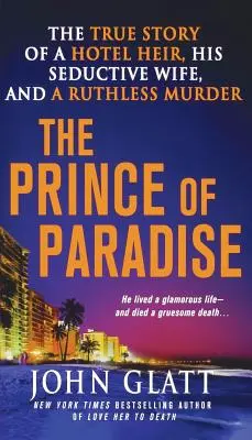 A paradicsom hercege: Egy szállodai örökös, csábító felesége és egy kegyetlen gyilkosság igaz története - The Prince of Paradise: The True Story of a Hotel Heir, His Seductive Wife, and a Ruthless Murder